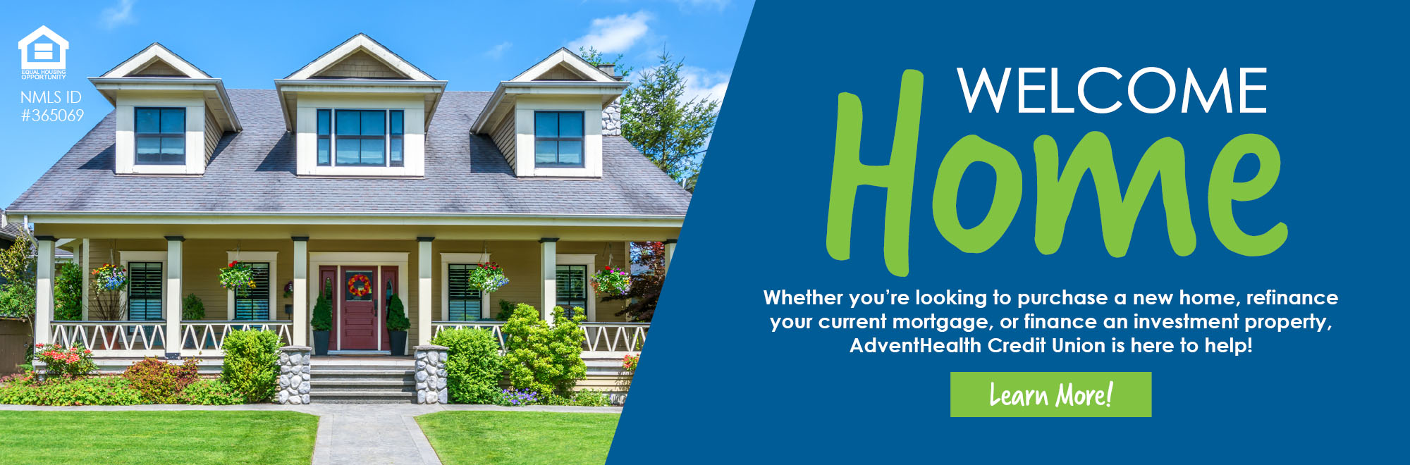 Looking to purchase a new home, refinance your mortgage, or finance an investment property? AdventHealth CU is here to help!