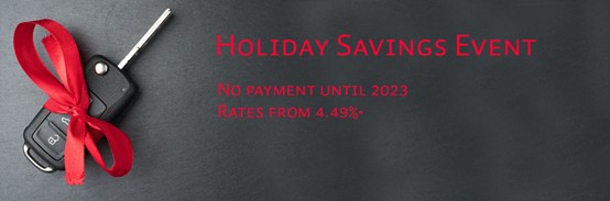 Holiday savings event. Car loans with no payment until 2023 and rates from 4.49%. Conditions apply.