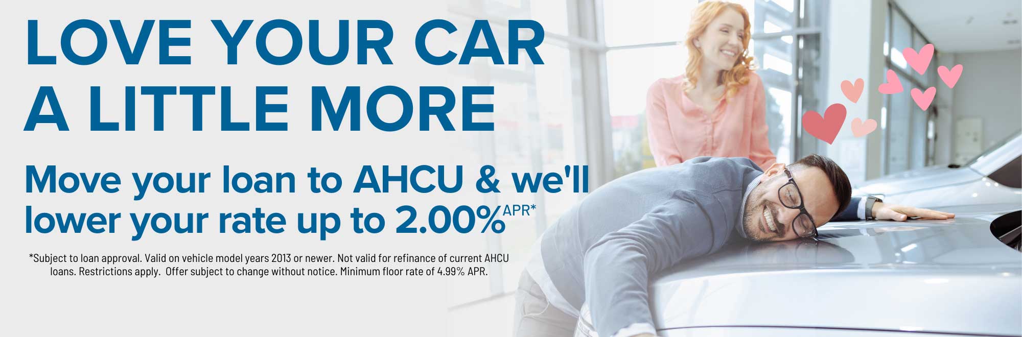 Move your loan to AHCU and we'll beat your current rate by up to 2.00% APR. Subject to approval. Models 2013 or newer. Restrictions apply. Minimum floor rate 4.99% APR.