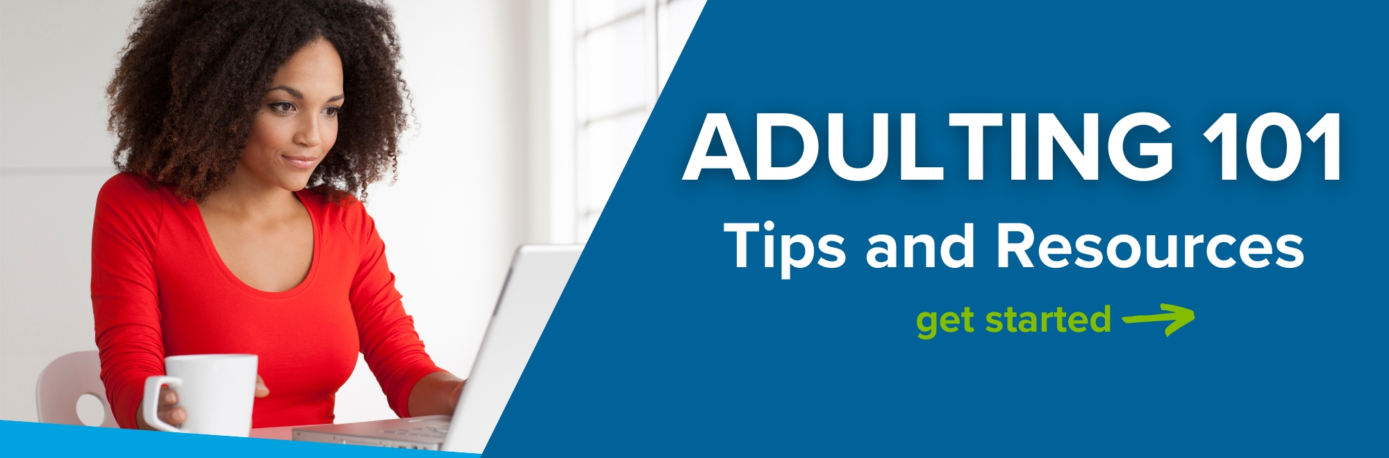 Adulting 101: Find tips and resources to conquer your finances.