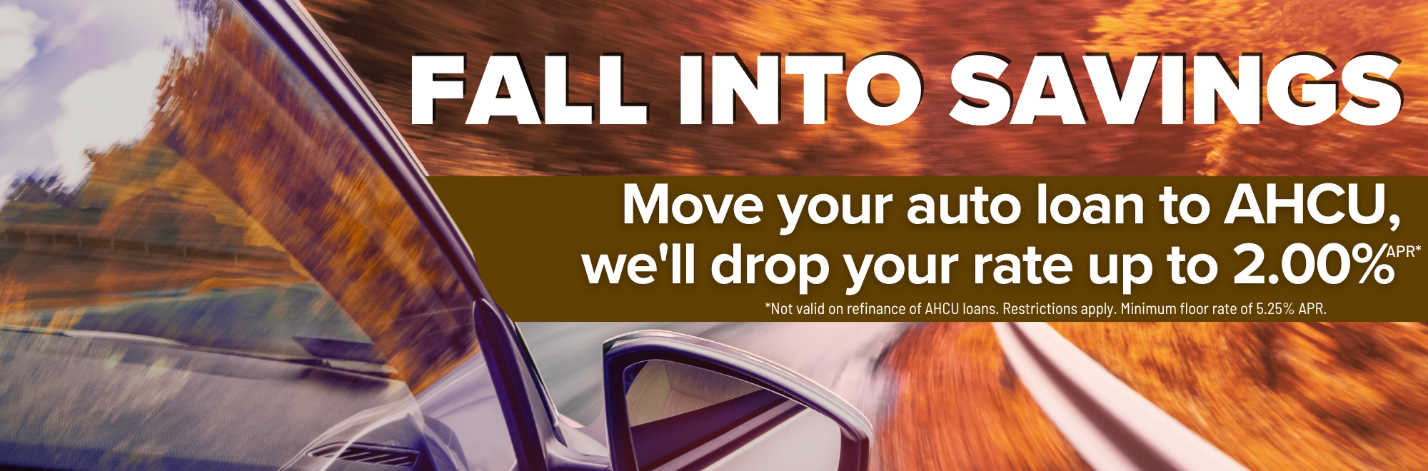 Move your auto loan to AHCU and we'll lower your rate by up to 2.00% APR* Restrictions apply.