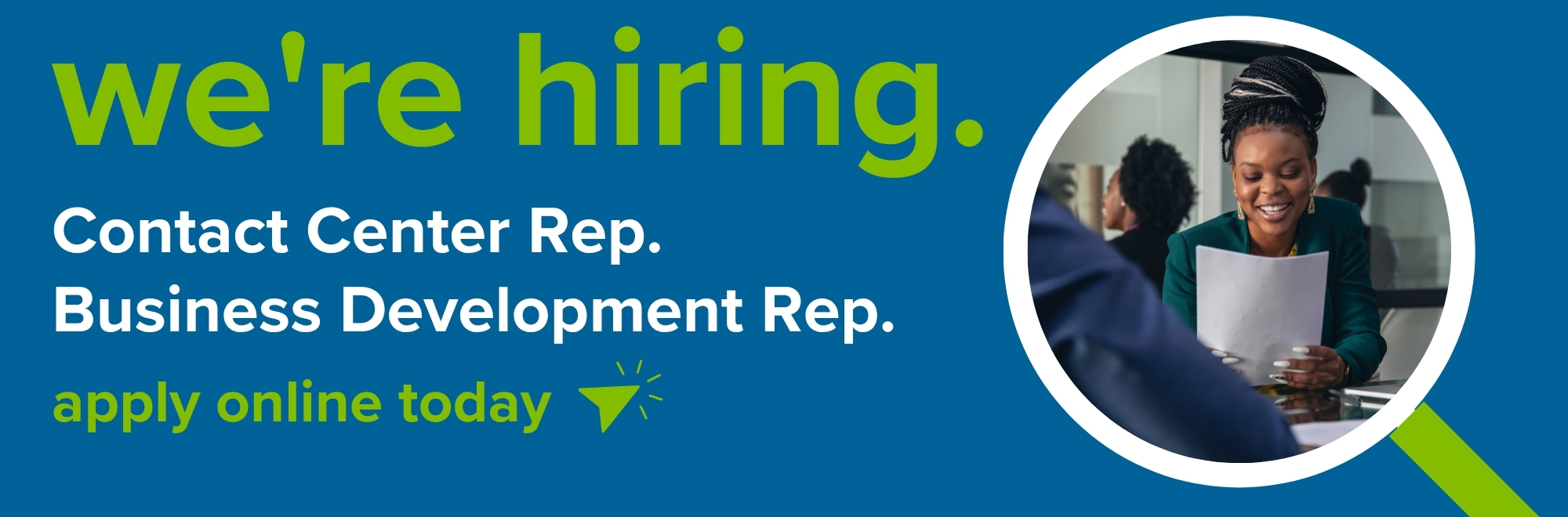 We're hiring for a Contact Center Representative and a Business Development Representative. Apply online today. 
