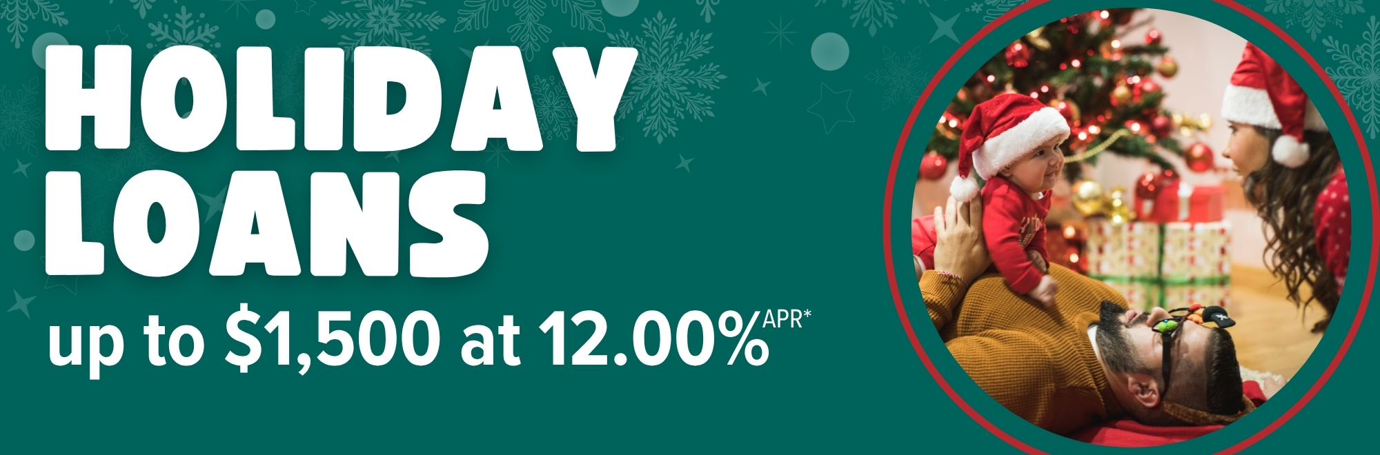 Holiday Loans are now available. Borrow up to $1,500 at the low rate of 12.00% APR. Restrictions apply.