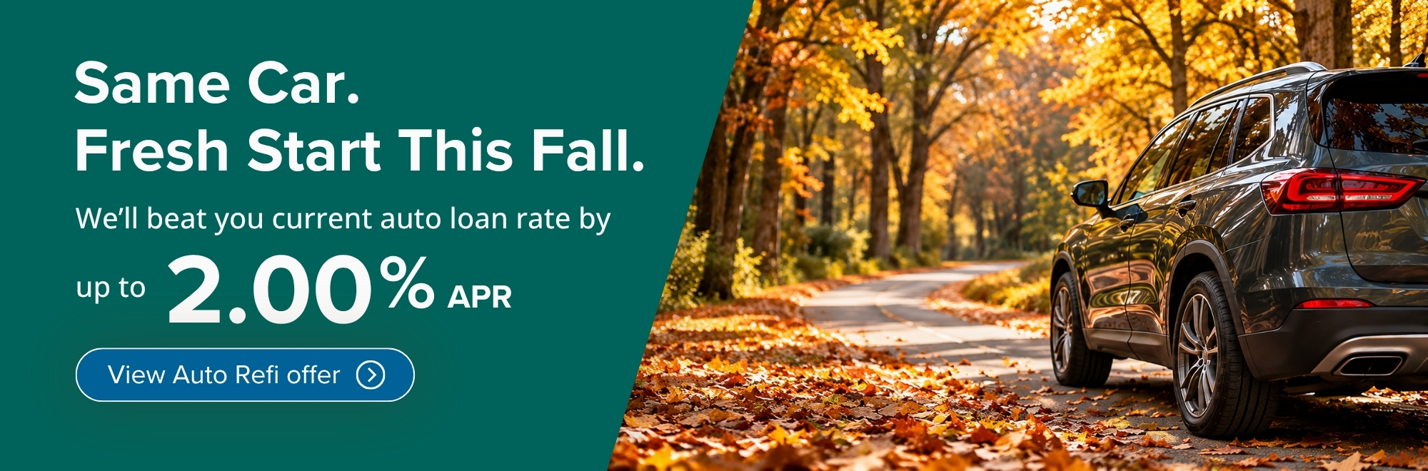 Same Car, Fresh Start This Fall. We'll beat your current auto loan rate by up to 2% apr