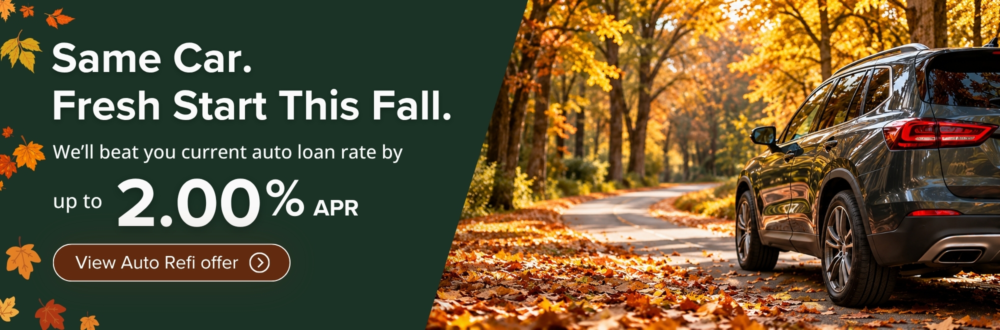 Same Car, Fresh Start This Fall. We'll beat your current auto loan rate by up to 2% apr